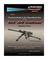 Practical Guide to the Operational Use of the M2 Browning .50 Ca