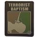Terrorist Baptism Morale Patch - 6740000 Terrorist Baptism Morale Patch - 6740000