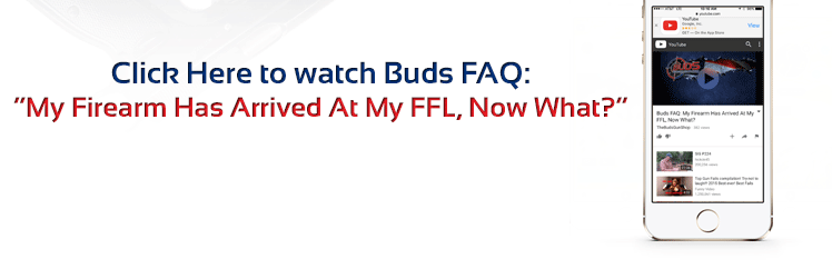 Click Here to watch Buds FAQ: "My Firearms Has Arrived At MY FFL, Now What?"